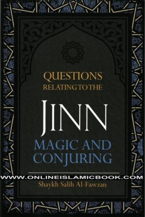 "Questions Relating to the Jinn, Magic and Conjuring" by Shaykh Salih Al-Fawzan
