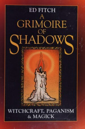 "A Grimoire of Shadows: Witchcraft, Paganism, & Magick" by Ed Fitch