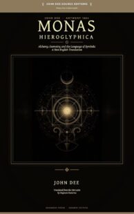 "Monas Hieroglyphica: A New English Translation and Source Reading Edition" by John Dee (edited by Xognosis Esoterica) "Monas Hieroglyphica: A New English Translation and Source Reading Edition" by John Dee (edited by Xognosis Esoterica)