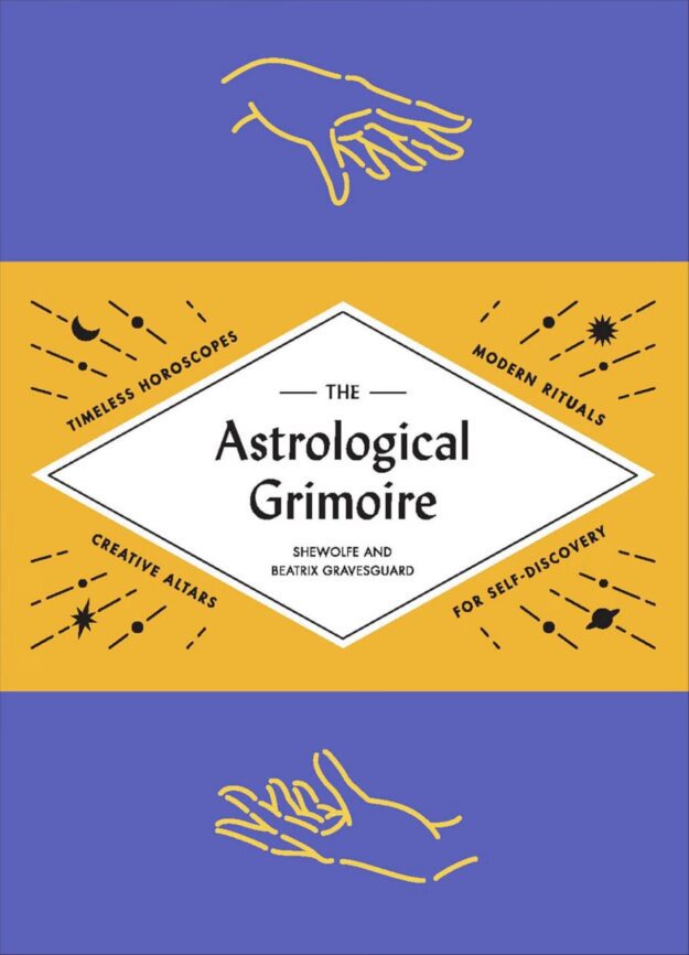 "The Astrological Grimoire: Timeless Horoscopes, Modern Rituals, and Creative Altars for Self-Discovery" by Beatrix Gravesguard and Shewolfe