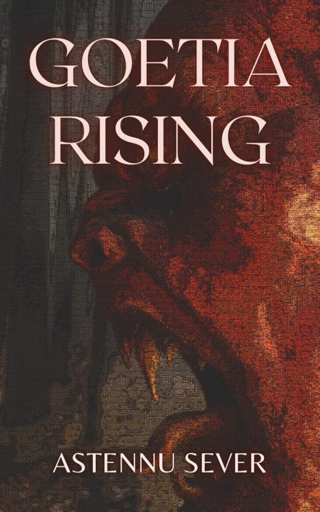 "Goetia Rising: Summoning the Rulers of Hell" by Astennu Sever