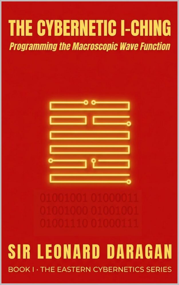 "The Cybernetic I-Ching: Programming the Macroscopic Wave Function" by Leonard Daragan