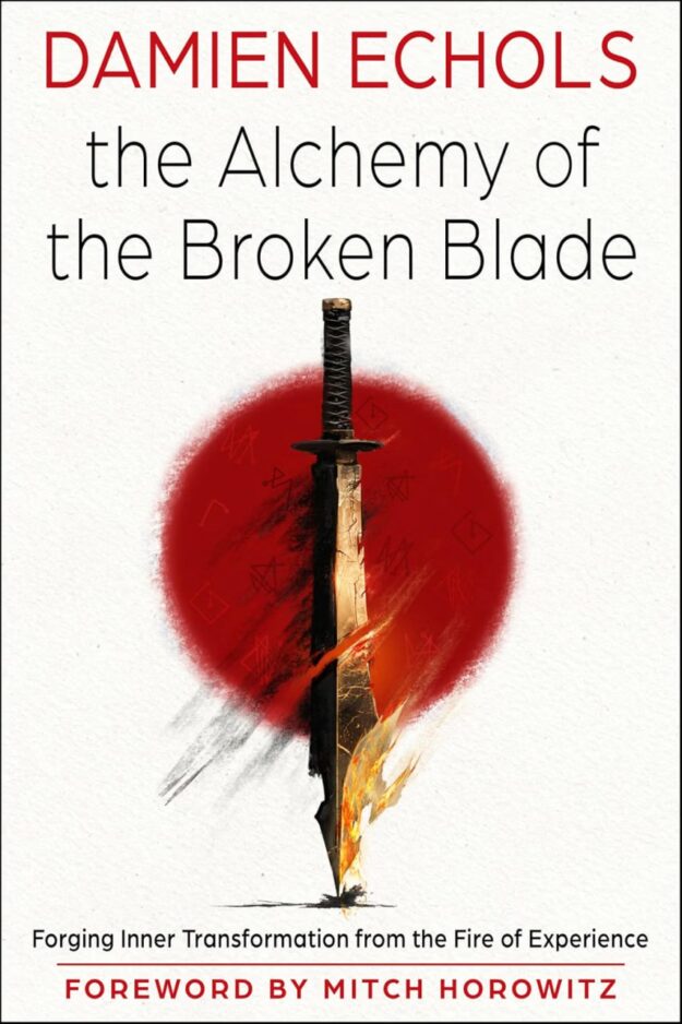 "The Alchemy of the Broken Blade: Forging Inner Transformation from the Fire of Experience" by Damien Echols