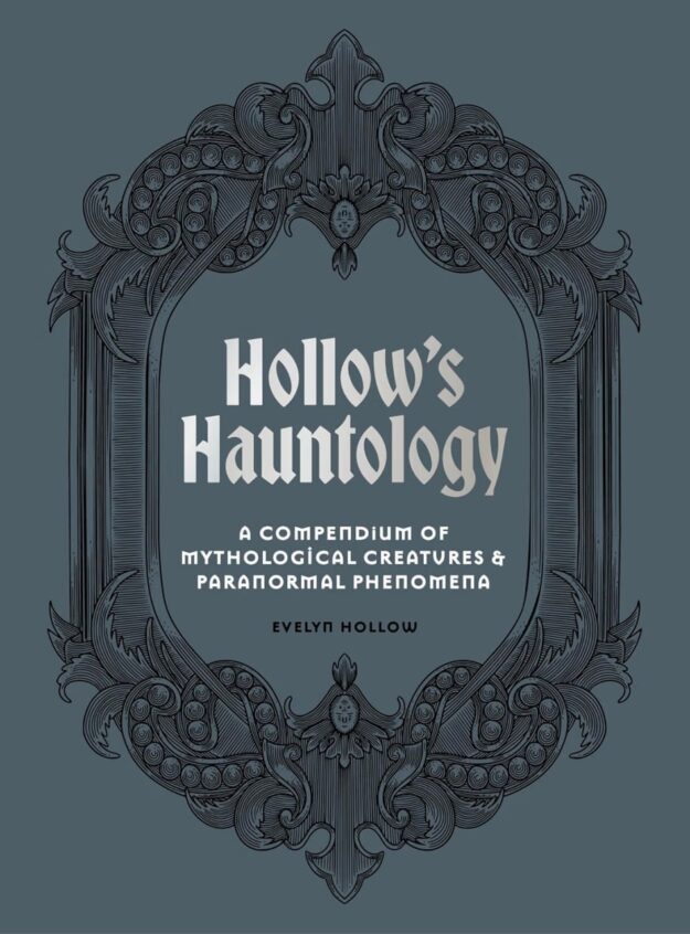 "Hollow's Hauntology: A compendium of mythological creatures and paranormal phenomena" by Evelyn Hollow