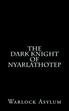 "The Dark Knight of Nyarlathotep (Deluxe Edition): Warlock Asylum" by Warlock Asylum (Deluxe Edition)
