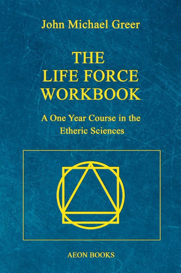 "The Life Force Workbook: A One Year Course in the Etheric Sciences" by John Michael Greer
