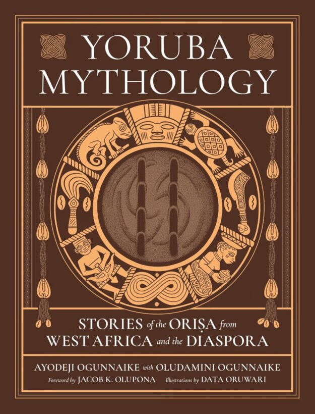 "Yoruba Mythology: Stories of the Orisa from West Africa and the Diaspora" by Ayodeji Ogunnaik, Oludamini Ogunnaike and Data Oruwari