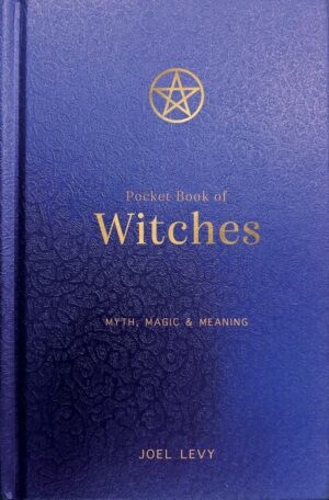"Pocket Book of Witches: Myth, Magic & Meaning" by Joel Levy