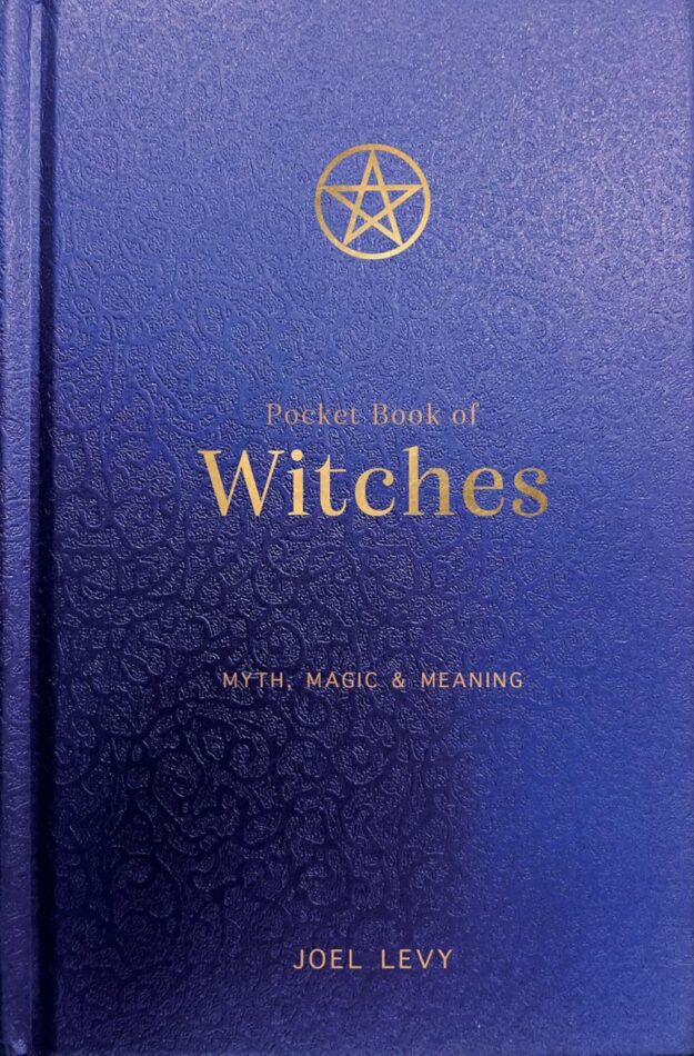 "Pocket Book of Witches: Myth, Magic & Meaning" by Joel Levy