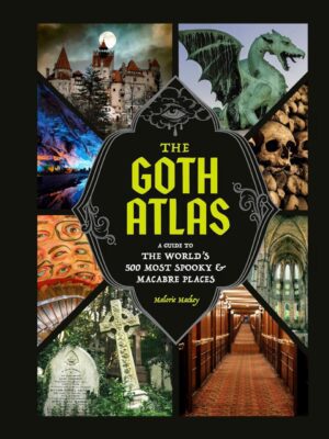 "The Goth Atlas: A Guide to the World's 500 Most Spooky and Macabre Places" by Malorie Mackey