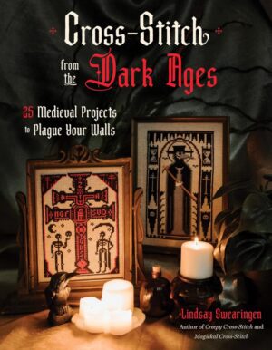 "Cross-Stitch from the Dark Ages: 25 Medieval Projects to Plague Your Walls" by Lindsay Swearingen