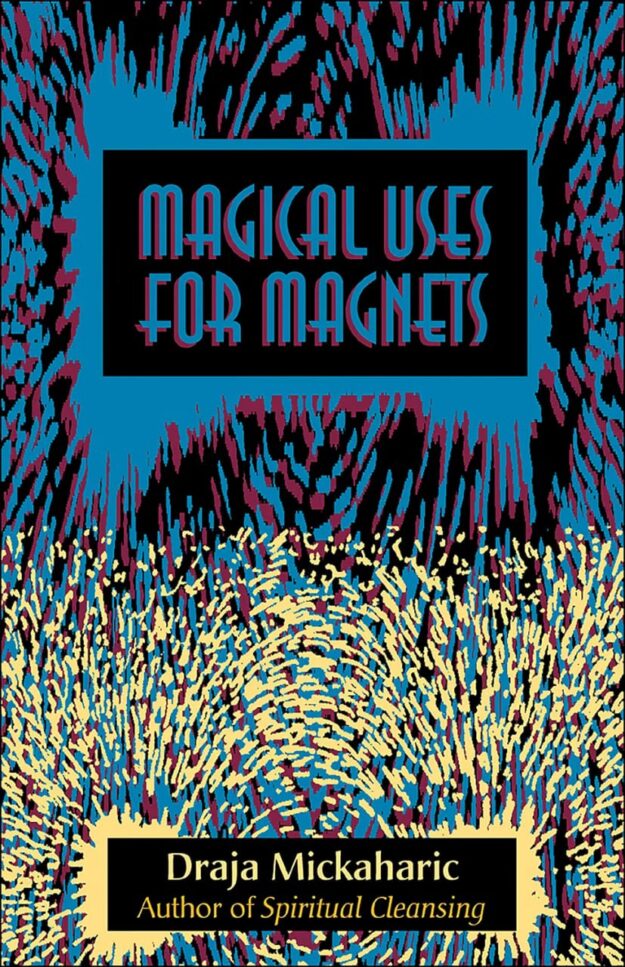 "Magical Uses for Magnets" by Draja Mickaharic