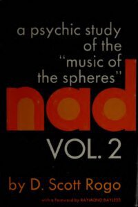 "NAD Vol. 2: A Psychic Study of the Music of the Spheres" by D. Scott Rogo "NAD Vol. 2: A Psychic Study of the Music of the Spheres" by D. Scott Rogo