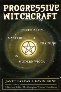 "Progressive Witchcraft: Spirituality, Mysteries, and Training in Modern Wicca" by Janet Farrar and Gavin Bone "Progressive Witchcraft: Spirituality, Mysteries, and Training in Modern Wicca" by Janet Farrar and Gavin Bone