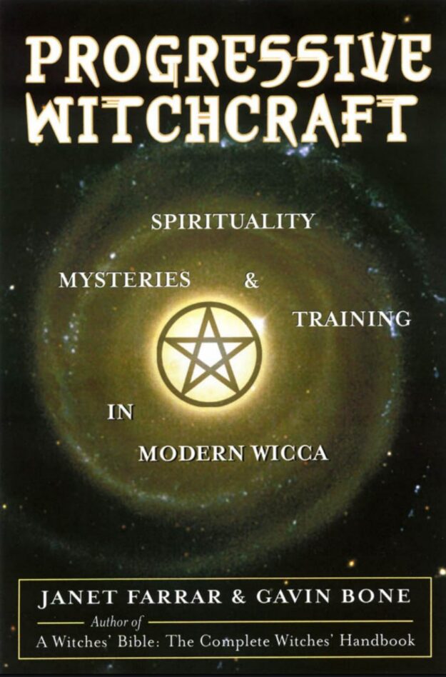 "Progressive Witchcraft: Spirituality, Mysteries, and Training in Modern Wicca" by Janet Farrar and Gavin Bone