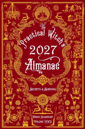 "The Practical Witch's Almanac 2027: Secrets & Survival" by Friday Gladheart (30th anniversary edition)