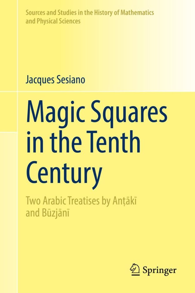 "Magic Squares in the Tenth Century: Two Arabic Treatises by Anṭākī and Būzjānī" by Jacques Sesiano