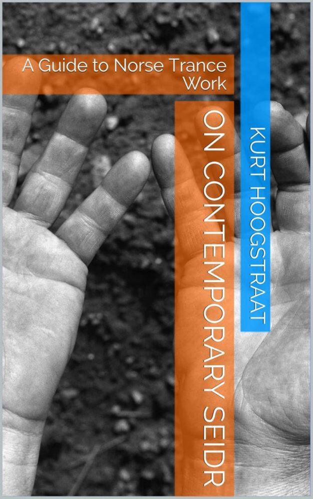 "On Contemporary Seidr: A Guide to Norse Trance Work" by Kurt Hoogstraat