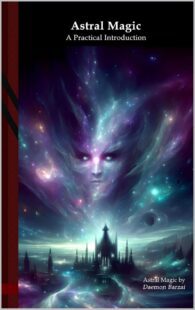 "Astral Magic: A Practical Introduction" by Daemon Barzai