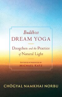 "Buddhist Dream Yoga: Dzogchen and the Practice of Natural Light" by Chögyal Namkhai Norbu "Buddhist Dream Yoga: Dzogchen and the Practice of Natural Light" by Chögyal Namkhai Norbu