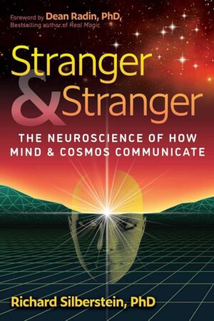 "Stranger and Stranger: The Neuroscience of How Mind and Cosmos Communicate" by Richard Silberstein