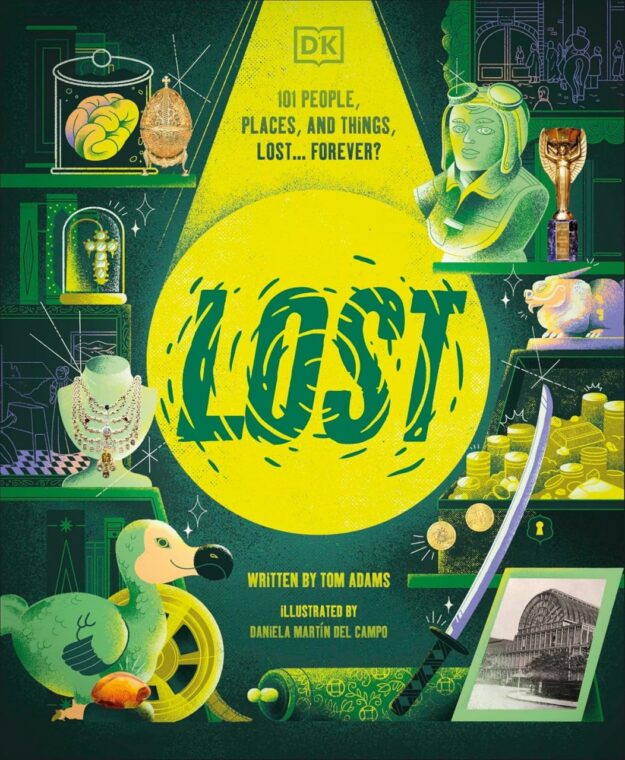 "Lost: Stories of People, Places, and Things Lost Throughout History" by Tom Adams (DK Publishing)