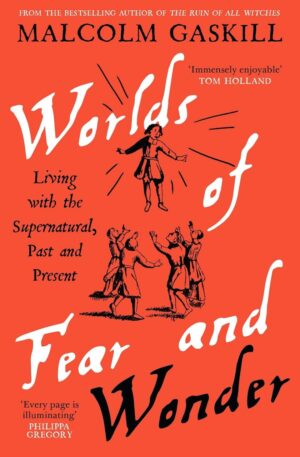"Worlds of Fear and Wonder: Living with the Supernatural, Past and Present" by Malcolm Gaskill