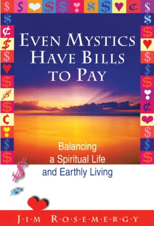 "Even Mystics Have Bills to Pay: Balancing a Spiritual Life and Earthly Living" by Jim Rosemergy