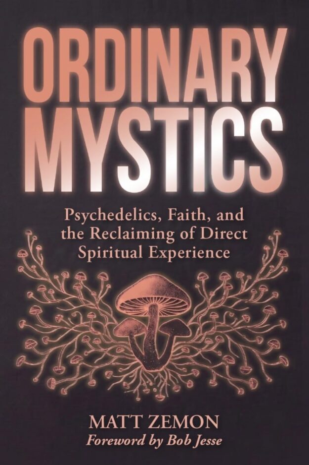 "Ordinary Mystics: Psychedelics, Faith, and the Reclaiming of Direct Spiritual Experience" by Matt Zemon