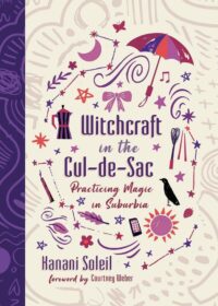 "Witchcraft in the Cul-de-Sac: Practicing Magic in Suburbia" by Kanani Soleil