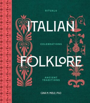 "Italian Folklore: Rituals, Celebrations, and Ancient Traditions" by Gina M. Miele