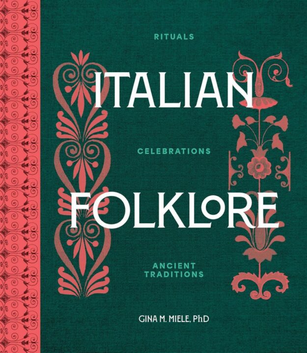 "Italian Folklore: Rituals, Celebrations, and Ancient Traditions" by Gina M. Miele