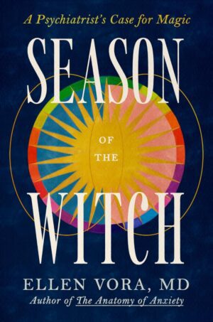 "Season of the Witch: A Psychiatrist's Case for Magic" by Ellen Vora