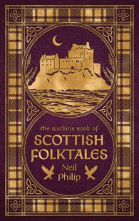 "The Watkins Book of Scottish Folktales" by Neil Philip