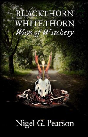 "BlackthornâWhitethorn: Ways of Witchery" by Nigel G. Pearson "BlackthornâWhitethorn: Ways of Witchery" by Nigel G. Pearson
