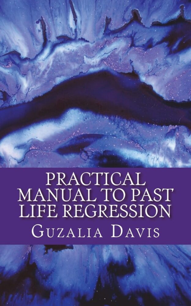 "Practical Manual to Past Life Regression: Step by Step Guide & Hypnosis Scripts for Your Metaphysical Practice" by Guzalia Davis